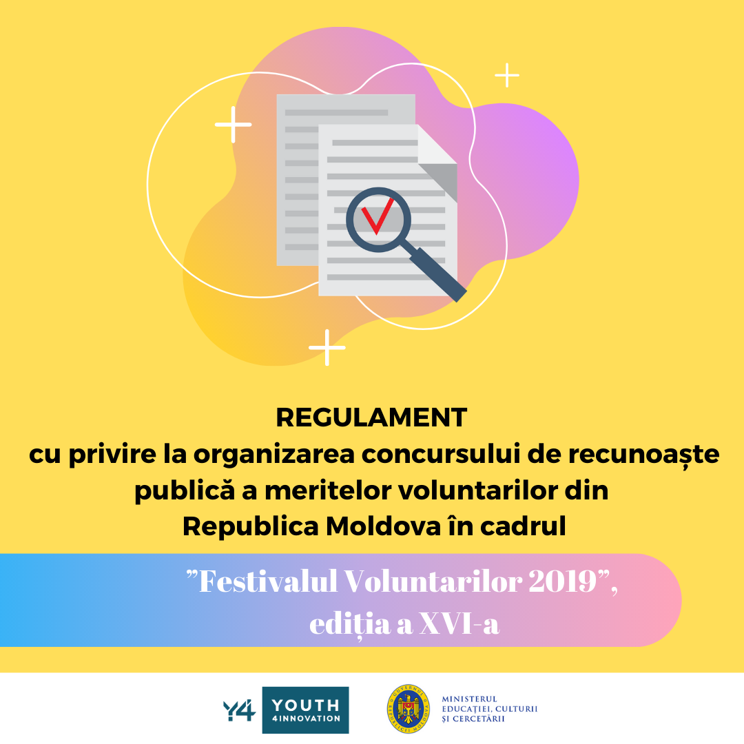 Regulament cu privire la organizarea concursului de recunoaște publică a meritelor voluntarilor din Republica Moldova în cadrul ”Festivalul Voluntarilor 2019”, ediția a XVI-a