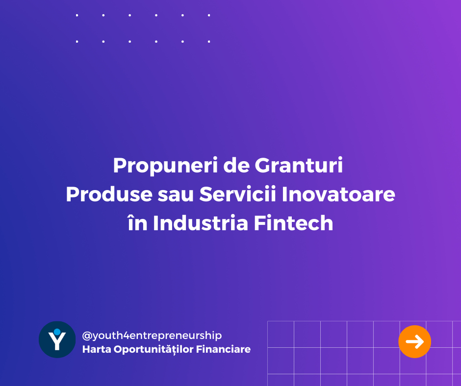 Propuneri de Granturi pentru Produse sau Servicii Inovatoare în Industria Fintech