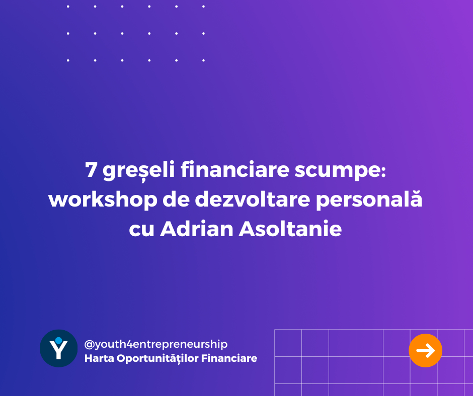 7 greșeli financiare scumpe: workshop de dezvoltare personală cu Adrian Asoltanie 