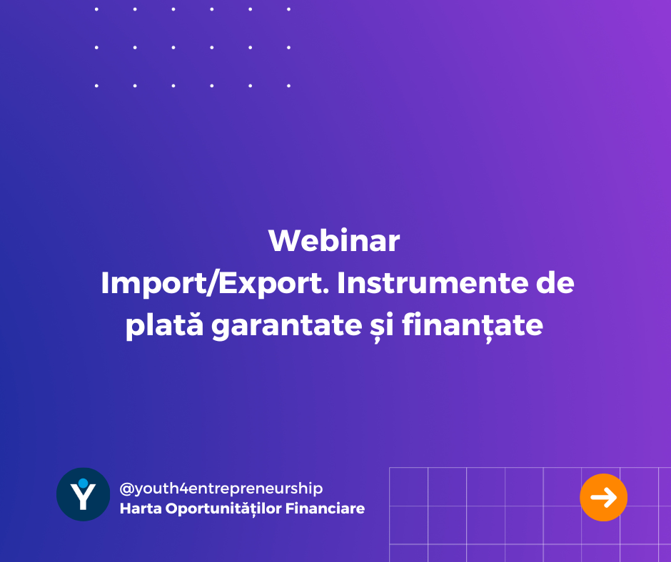 Webinar: Import/Export. Instrumente de plată garantate și finanțate